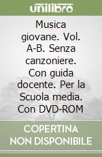 Musica giovane. Vol. A-B. Senza canzoniere. Con guida docente. Per la Scuola media. Con DVD-ROM libro