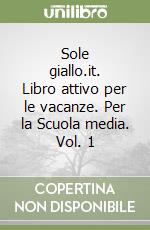 Sole giallo.it. Libro attivo per le vacanze. Per la Scuola media. Vol. 1 libro