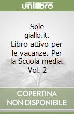 Sole giallo.it. Libro attivo per le vacanze. Per la Scuola media. Vol. 2 libro