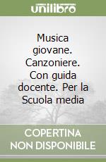 Musica giovane. Canzoniere. Con guida docente. Per la Scuola media libro