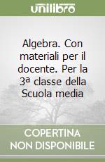 Algebra. Con materiali per il docente. Per la 3ª classe della Scuola media libro