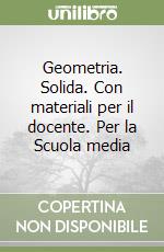 Geometria. Solida. Con materiali per il docente. Per la Scuola media libro