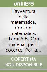 L'avventura della matematica. Corso di matematica. Tomi A-B. Con materiali per il docente. Per la Scuola media libro