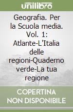 Geografia. Per la Scuola media. Vol. 1: Atlante-L'Italia delle regioni-Quaderno verde-La tua regione