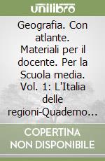 Geografia. Con atlante. Materiali per il docente. Per la Scuola media. Vol. 1: L'Italia delle regioni-Quaderno verde