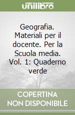 Geografia. Materiali per il docente. Per la Scuola media. Vol. 1: Quaderno verde