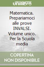 Matematica. Prepariamoci alle prove INVALSI. Volume unico. Per la Scuola media libro