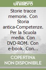 Storie tracce memorie. Con Storia antica-Competenze. Per la Scuola media. Con DVD-ROM. Con e-book. Con espansione online. Vol. 1 libro