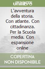 L'avventura della storia. Con atlante. Con cittadinanza. Per la Scuola media. Con espansione online libro
