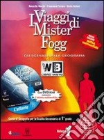 I viaggi di Mister Fogg. Geografia. Con atlante. Per la Scuola media. Con DVD-ROM. Con espansione online libro