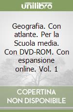 Geografia. Con atlante. Per la Scuola media. Con DVD-ROM. Con espansione online. Vol. 1 libro