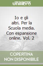 Io e gli altri. Per la Scuola media. Con espansione online. Vol. 2 libro