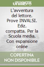 L'avventura del lettore. Prove INVALSI. Ediz. compatta. Per la Scuola media. Con espansione online libro