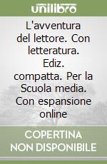 L'avventura del lettore. Con letteratura. Ediz. compatta. Per la Scuola media. Con espansione online libro