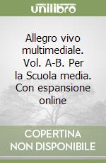 Allegro vivo multimediale. Vol. A-B. Per la Scuola media. Con espansione online libro