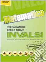 Matematica. Prepariamoci per le prove INVALSI. Con materiali per il docente. Per la Scuola media libro