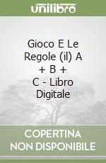 Gioco E Le Regole (il) A + B + C - Libro Digitale libro