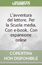 L'avventura del lettore. Per la Scuola media. Con e-book. Con espansione online libro