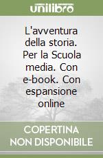 L'avventura della storia. Per la Scuola media. Con e-book. Con espansione online libro