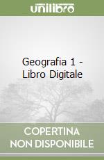 Geografia 1 - Libro Digitale libro