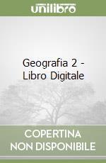 Geografia 2 - Libro Digitale libro