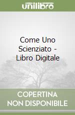 Come Uno Scienziato - Libro Digitale libro