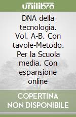DNA della tecnologia. Vol. A-B. Con tavole-Metodo. Per la Scuola media. Con espansione online libro