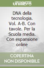 DNA della tecnologia. Vol. A-B. Con tavole. Per la Scuola media. Con espansione online libro