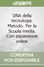 DNA della tecnologia. Metodo. Per la Scuola media. Con espansione online libro