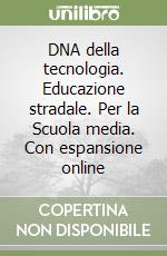 DNA della tecnologia. Educazione stradale. Per la Scuola media. Con espansione online libro