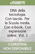 DNA della tecnologia. Con tavole. Per la Scuola media. Con e-book. Con espansione online. Vol. 1 libro
