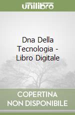 Dna Della Tecnologia - Libro Digitale libro