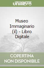 Museo Immaginario (il) - Libro Digitale libro