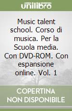 Music talent school. Corso di musica. Per la Scuola media. Con DVD-ROM. Con espansione online. Vol. 1 libro