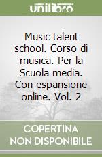 Music talent school. Corso di musica. Per la Scuola media. Con espansione online. Vol. 2 libro