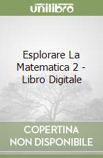 Esplorare La Matematica 2 - Libro Digitale libro