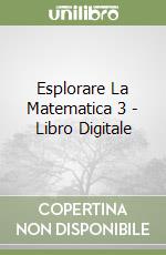 Esplorare La Matematica 3 - Libro Digitale libro