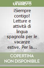 ¡Siempre contigo! Letture e attività di lingua spagnola per le vacanze estive. Per la Scuola media. Con CD Audio. Vol. 1 libro