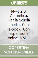 M@t 2.0. Aritmetica. Per la Scuola media. Con e-book. Con espansione online. Vol. 1 libro