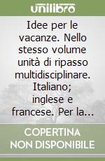 Idee per le vacanze. Nello stesso volume unità di ripasso multidisciplinare. Italiano; inglese e francese. Per la Scuola media. Vol. 1 libro