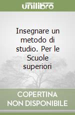 Insegnare un metodo di studio. Per le Scuole superiori libro