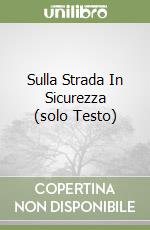 Sulla Strada In Sicurezza (solo Testo) libro