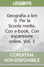 Geografia a km 0. Per la Scuola media. Con e-book. Con espansione online. Vol. 1 libro