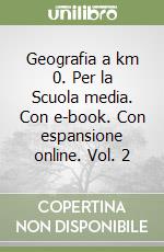 Geografia a km 0. Per la Scuola media. Con e-book. Con espansione online. Vol. 2 libro