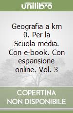 Geografia a km 0. Per la Scuola media. Con e-book. Con espansione online. Vol. 3 libro