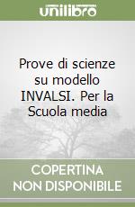 Prove di scienze su modello INVALSI. Per la Scuola media libro