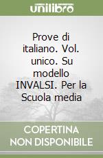 Prove di italiano. Vol. unico. Su modello INVALSI. Per la Scuola media libro