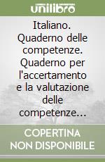 Italiano. Quaderno delle competenze. Quaderno per l'accertamento e la valutazione delle competenze linguistiche. Per la Scuola media. Con espansione online. Vol. 1 libro