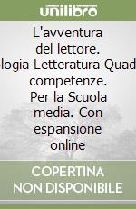 L'avventura del lettore. Antologia-Letteratura-Quaderno competenze. Per la Scuola media. Con espansione online libro