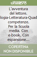 L'avventura del lettore. Antologia-Letteratura-Quaderno competenze. Per la Scuola media. Con e-book. Con espansione online libro